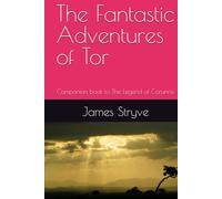 The Fantastic Adventures of Tor: Companion book to The Legend of Corunnis
