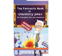 The Fantastic Book of Chemistry Jokes: For Everyone, Not Just Chemists (The Fantastic Joke Books)