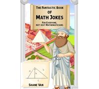 The Fantastic Book of Math Jokes: For Everyone, Not Just Mathematicians (The Fantastic Joke Books)