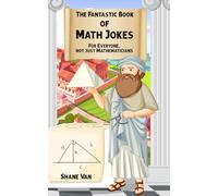 The Fantastic Book of Math Jokes: For Everyone, Not Just Mathematicians (The Fantastic Joke Books)