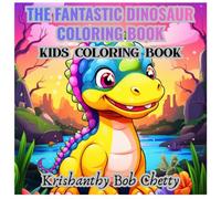 THE FANTASTIC DINOSAUR COLORING BOOK: Coloring Book for kids ages 4+. Featuring Super Easy, Bold and Simple designs (The Amazing World of Dinosaurs Coloring Book Series)