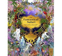 The Fantastical Safari: Wander through 5 of the most remote habitats to meet more than 80 amazing animals (Wild Realms)