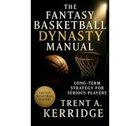 The Fantasy Basketball Dynasty Manual: Long-Term Strategy for Serious Players: Advanced Scouting, Asset Management, and Sustainable Team Building for Perennial Fantasy Dominance
