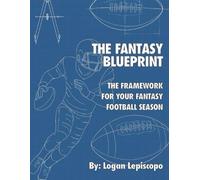 The Fantasy Blueprint: The Framework for Your Fantasy Football Season
