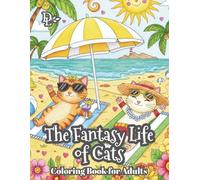 The Fantasy Life of Cats Coloring Book for Adults: 50 Whimsical and Relaxing Designs of Felines Living Their Best Life