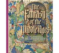 The Fantasy of the Middle Ages: An Epic Journey through Imaginary Medieval Worlds
