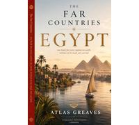 The Far Countries: Egypt: A Traveller's Book of History, Land and Life, things you did not know about Egypt