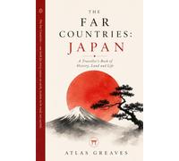The Far Countries: Japan: A Traveller's Book of History, Land and Life