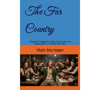 The Far Country: A Modern Prodigal Son Saga of Loss, Love, and Redemption in the American West