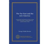 The Far East and the new America (v.6): a picturesque and historic account of these lands and peoples, with the following special articles: China