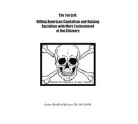 The Far Left: Killing American Capitalism and Raising of Socialism with more Enslavement of the Citizenry