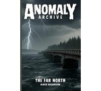 The Far North: A Search for a Friend, a Descent into Madness (Anomaly Archive)