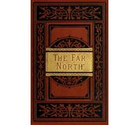 The Far North: Exploration in the Arctic Regions