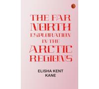 The Far North: Exploration in the Arctic Regions