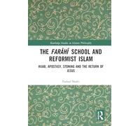 The Farahi School and Reformist Islam: Hijab, Apostasy, Stoning and the Return of Jesus (Routledge Studies in Islamic Philosophy)