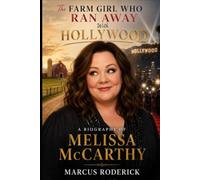 The Farm Girl Who Ran Away With Hollywood: A Biography of Melissa McCarthy