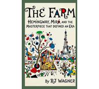 The Farm: Hemingway, Miró, and the Masterpiece That Defined an Era (Echoes of the Lost Generation)