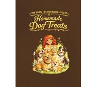 The Farm Stand Bible VOL IX: homemade Dog Treats: Healthy • Natural • Small-Batch Recipes for Happy, Tail-Wagging Dogs