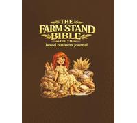 The Farm Stand Bible VOL VII: Homemade Bread Journal: The Ultimate 52-Week Planner & Sales Tracker for Market Vendors, Makers, and Handmade Entrepreneurs