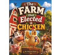The Farm That Elected a Chicken: A Laugh-Out-Loud Farm Adventure About the Chicken Nobody Expected to Become Leader For Kids Ages 4-8