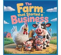 The Farm That Started A Business (Farm Friends Financial Literacy Series)