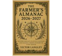 The Farmer’s Almanac 2026-2027: Weather Forecasts, Planting Calendars, and Seasonal Farming Wisdom for Every Grower