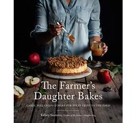 The Farmer’s Daughter Bakes: Cakes, Pies, Crisps and More for Every Fruit on the Farm