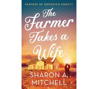 The Farmer Takes A Wife: 1 (Farmers of Goodrich County)