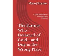 The Farmer Who Dreamed of Gold-and Dug in the Wrong Place: A Quiet Wealth Story for Burned-Out Achievers