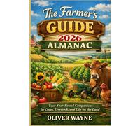 THE FARMER'S 2026 ALMANAC: Your Year Round Companion for Crops, Livestock, and Life on the Land