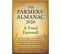 THE FARMERS' ALMANAC 2026: A Fond Farewell, The Final Chapter - Over 200 Years of Weather Wisdom, Moon Lore, Gardening Guides, and Homespun Advice to Close Out an American Tradition