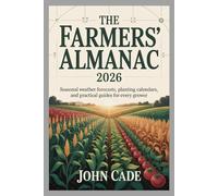 The Farmers' Almanac 2026: Seasonal weather Forecasts, Planting Calendars, and Practical Guides for Every Grower