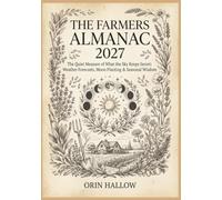 The Farmers Almanac 2027: The Quiet Measure of What the Sky Keeps Secret: Weather Forecasts, Moon Planting & Seasonal Wisdom