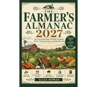 The Farmer's Almanac 2027: Your Year-Round Guide To Farming, Gardening, Weather, Planting, Harvesting, And Sustainable Living