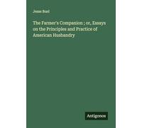 The Farmer's Companion ; or, Essays on the Principles and Practice of American Husbandry