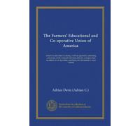 The Farmers' Educational and Co-operative Union of America: what it is and what it is doing : with an appendix containing a directory of the national ... and topics for discussion in local unions