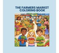 The Farmers Market Coloring Book: Learn About Fresh Fruits, Vegetables, and Community Life