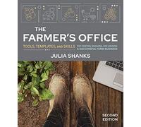 The Farmer's Office, Second Edition: Tools, Templates, and Skills for Starting, Managing, and Growing a Successful Farm Business