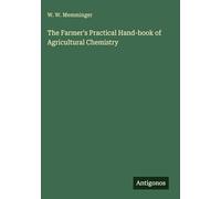 The Farmer's Practical Hand-book of Agricultural Chemistry