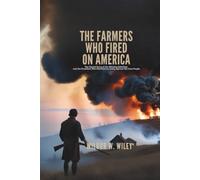 THE FARMERS WHO FIRED ON AMERICA: The Untold Story of the Whiskey Rebellion and the President Who Marched an Army Against His Own People