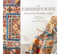 The Farmer's Wife Homestead Medallion Quilt: Letters From a 1910's Pioneer Woman and the 121 Blocks That Tell Her Story