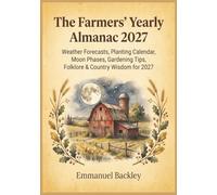 The Farmers' Yearly Almanac 2027: Weather Forecasts, Planting Calendar, Moon Phases, Gardening Tips, Folklore & Country Wisdom for 2027