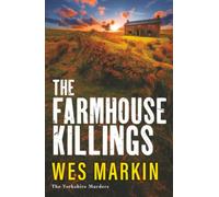 The Farmhouse Killings: Discover the BRAND NEW gritty Yorkshire Murders thriller, full of secrets, sacrifice & murder, from Wes Markin for 2026 (The Yorkshire Murders, 8)