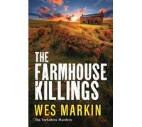 The Farmhouse Killings: Discover the BRAND NEW gritty Yorkshire Murders thriller, full of secrets, sacrifice & murder, from Wes Markin for 2026 (The Yorkshire Murders, 8)