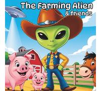 The Farming Alien & Friends: "Unleash Creativity with the Silliest Alien on the Farm"