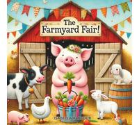 The Farmyard Fair: A Fun Farm Adventure About Friendship, Games, and Kindness for Children Ages 3-5