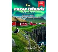 The Faroe Islands Experience: Plan Your Trip Itinerary Ideas for Every Traveler