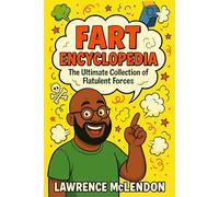 The Fart Encyclopedia: The Ultimate Collection of Flatulent Forces