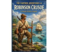 The Farther Adventures of Robinson Crusoe: In Simple Modern English