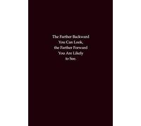 The Farther Backward You Can Look, the Farther Forward You Are Likely to See: A reflective notebook for wisdom, perspective, and future vision